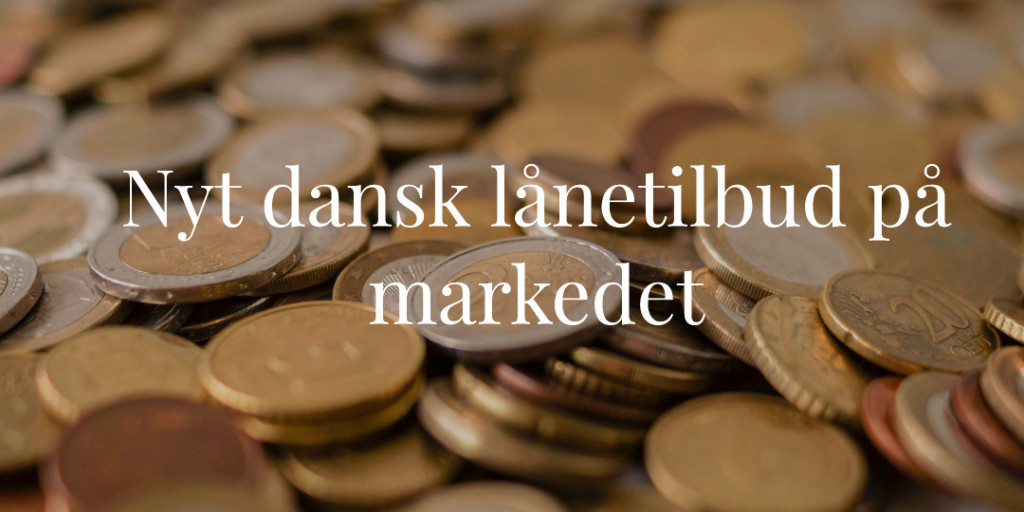 Nyt dansk lånetilbud på markedet